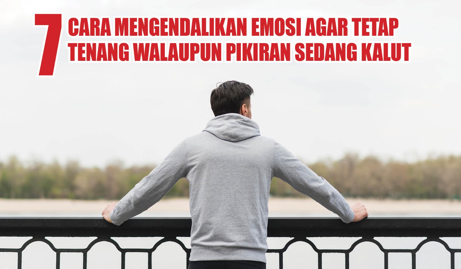 7 Cara Mengendalikan Emosi Agar Tetap Tenang Walaupun Pikiran Sedang Kalut