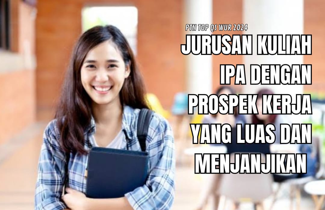 Jurusan IPA Milik Prospek Kerja Menjanjikan, Tersedia di Kampus Terbaik Indonesia versi QS WUR 2024