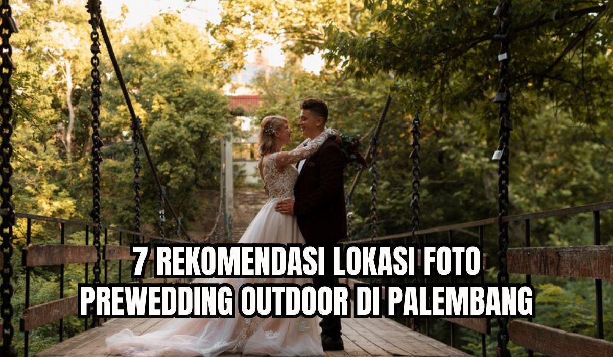 7 Rekomendasi Lokasi Foto Prewedding Outdoor di Palembang dengan Konsep Menarik, Calon Pengantin Harus Tahu!