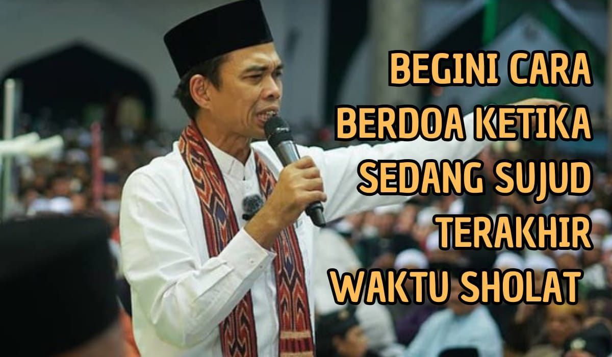 Bagaimana Berdoa Ketika Sedang Sujud? Begini Penjelasan Ustad Abdul Somad