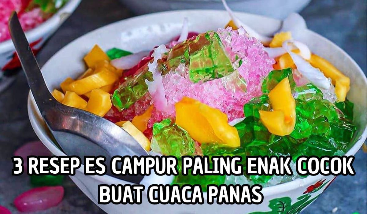 Cocok untuk di Minum Saat Cuaca Panas! Hanya 3 Resep Ini Bisa Buat Es Campur dengan Mudah, Dijamin Auto Segar