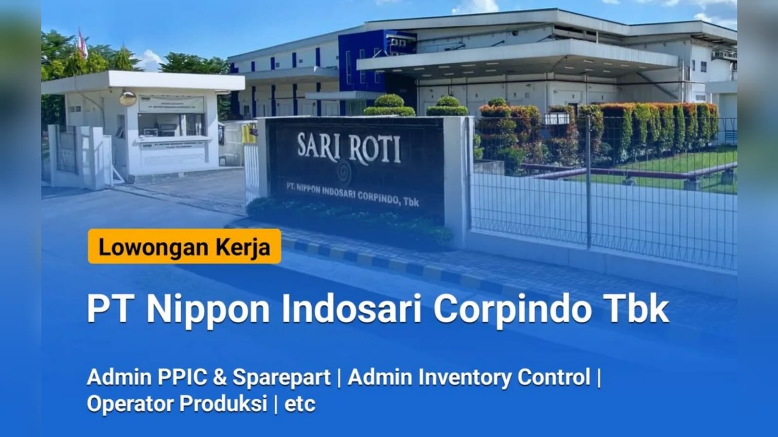 5 Lowongan Kerja Terbaru dari PT Nippon Indosari Corpindo Tbk Perusahaan Sari Roti Terbesar di Indonesia