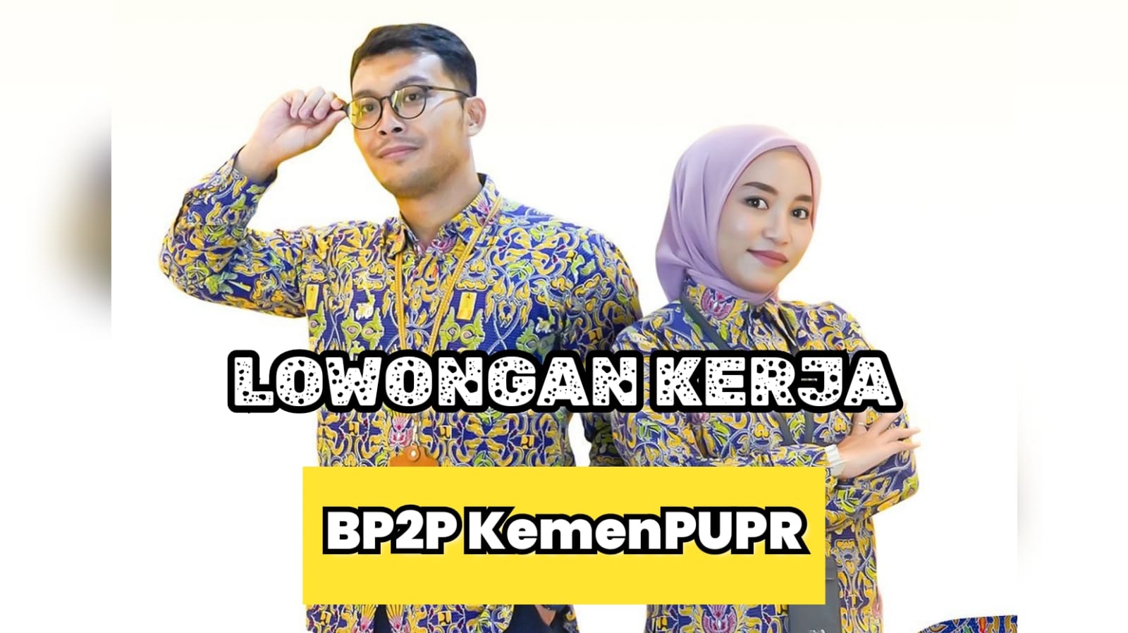 Lowongan Kerja BP2P KemenPUPR Terbaru untuk Lulusan Semua Jurusan, Ini Posisi dan Cara Daftarnya