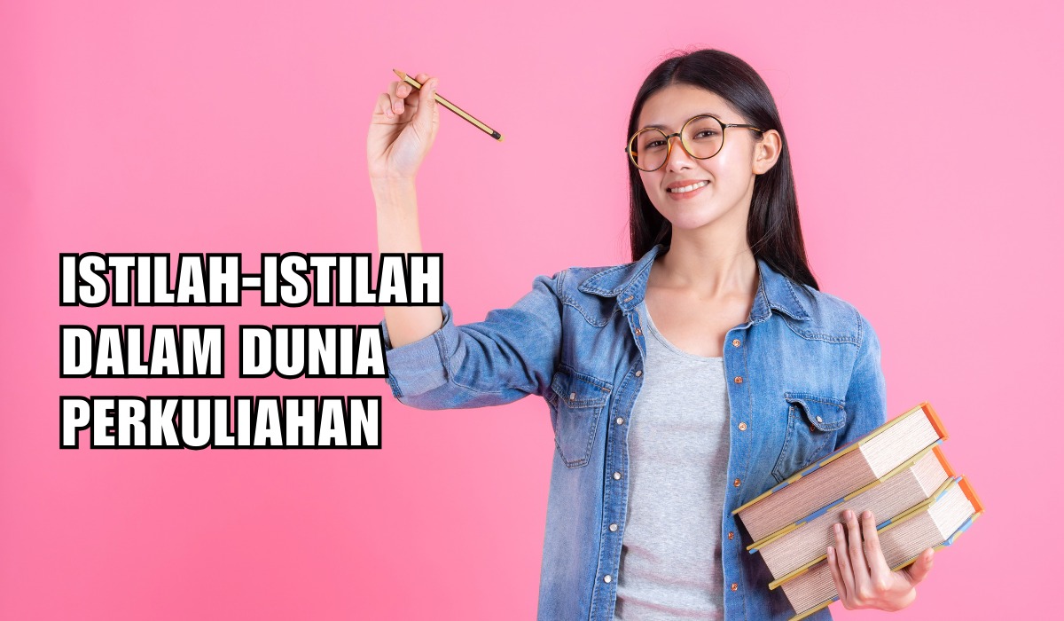 Istilah Dalam Dunia Perkuliahan, Mahasiswa Baru Wajib Tahu!