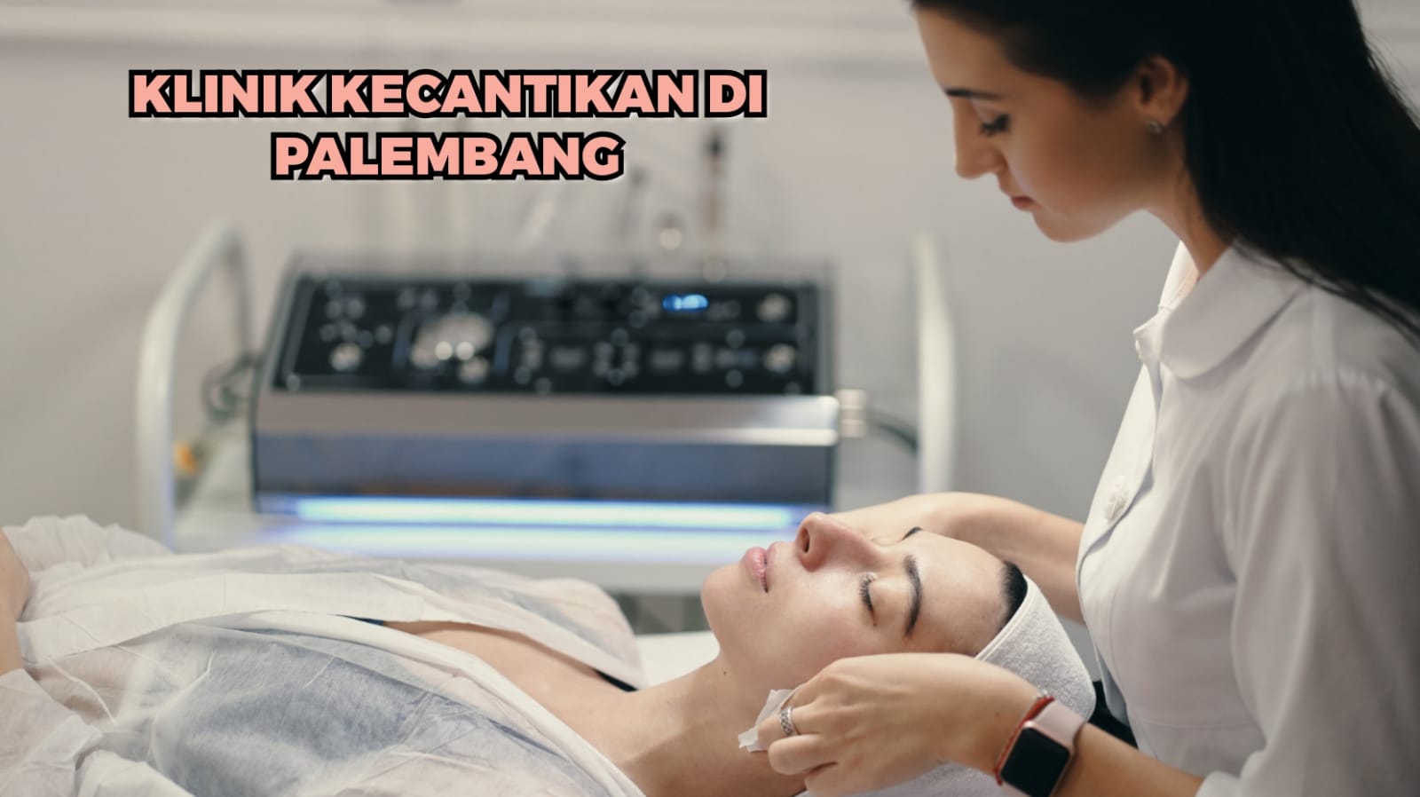 Makin Cantik Saat Lebaran Ini Rekomendasi 11 Klinik Kecantikan di Palembang Paling Banyak Dikunjungi