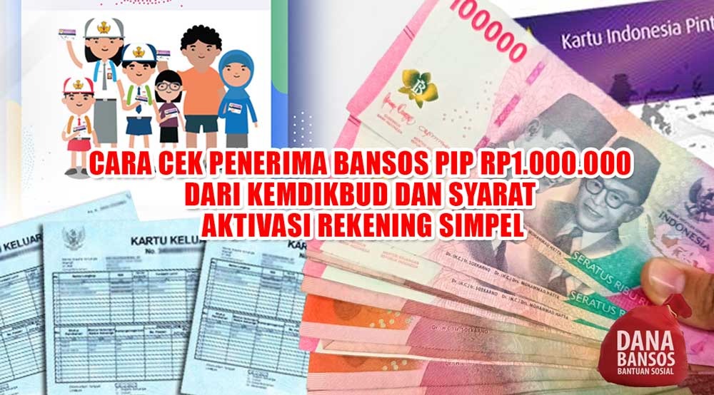 SIMAK, Cara Cek Penerima Bansos PIP Rp1.000.000 dari Kemdikbud dan Syarat Aktivasi Rekening Simpel