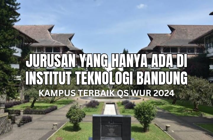 5 Jurusan yang Hanya Ada di ITB, Kampus Terbaik QS WUR 2024, Berminat?