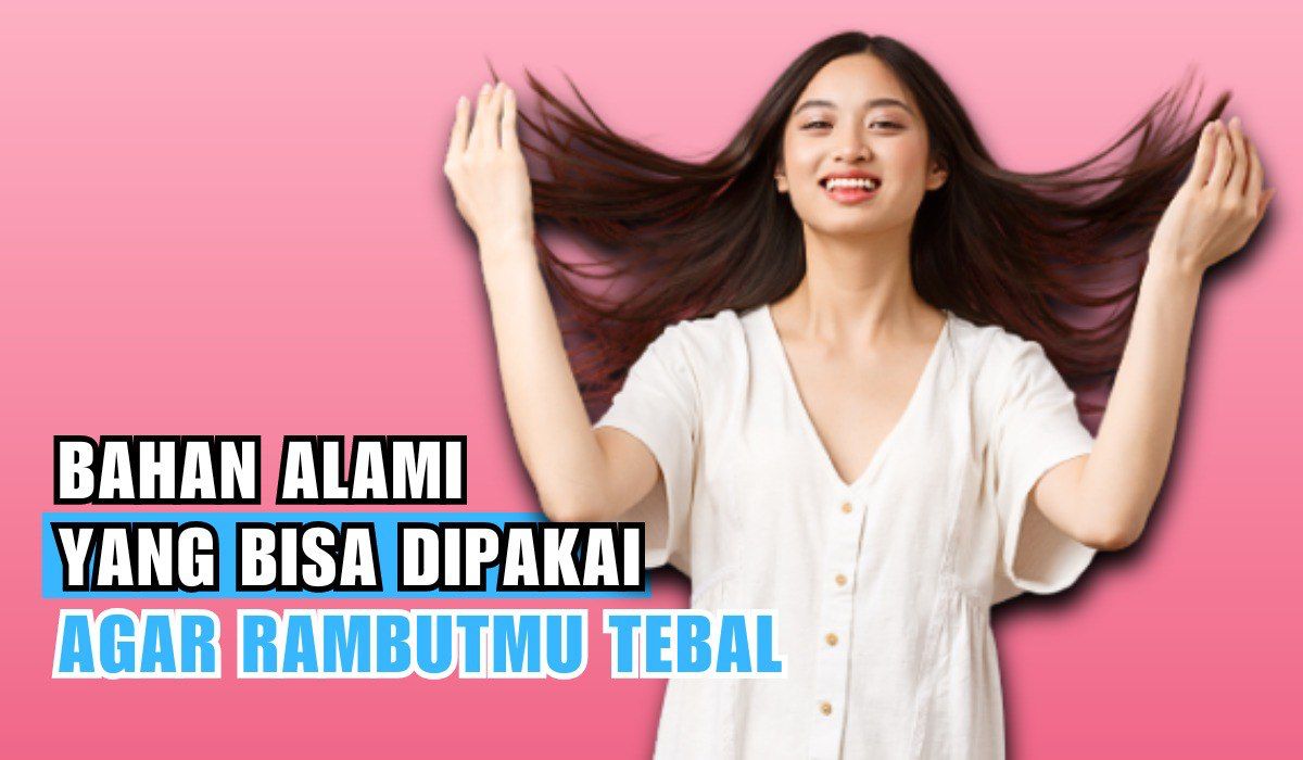 Tidak Perlu Mahal-mahal Ke Salon! Ini 5 Bahan Alami Yang Bisa Dipakai Agar Rambutmu Tebal, Dijamin Ampuh