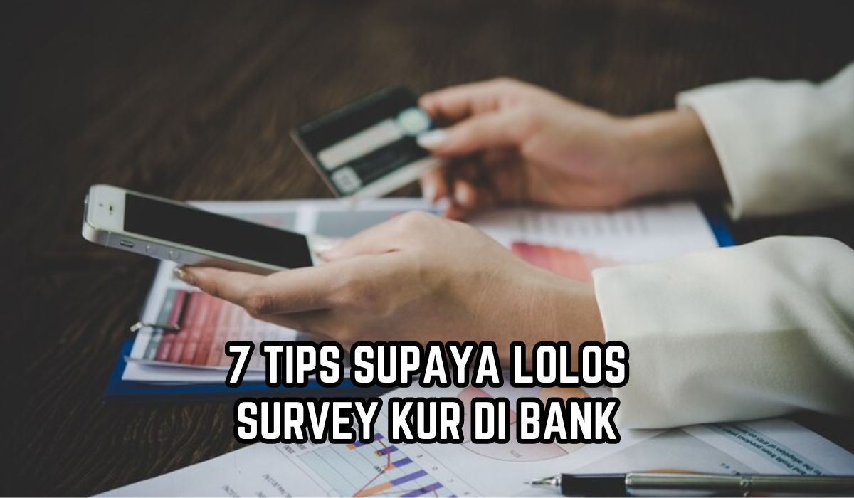 Sebelum Ajukan Pinjaman, Simak Dulu 7 Tips Agar Lolos Survey KUR di Bank, Dijamin di ACC