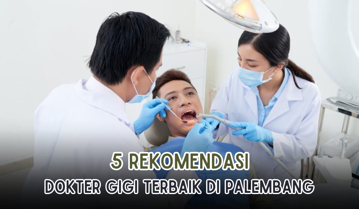 5 Rekomendasi Dokter Gigi Terbaik di Palembang, Tempat Nyaman Biaya Terjangkau, Catat Alamatnya! 