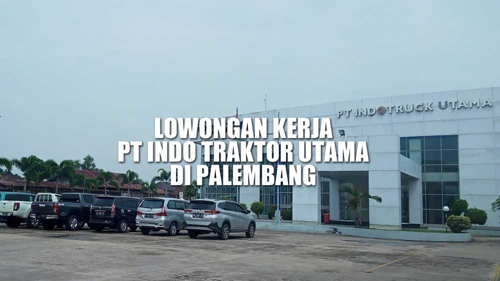 Lowongan Kerja di Palembang dan Kota Lain dari PT Indo Traktor Utama (Indomobil Group) Lulusan SMA SMK D3