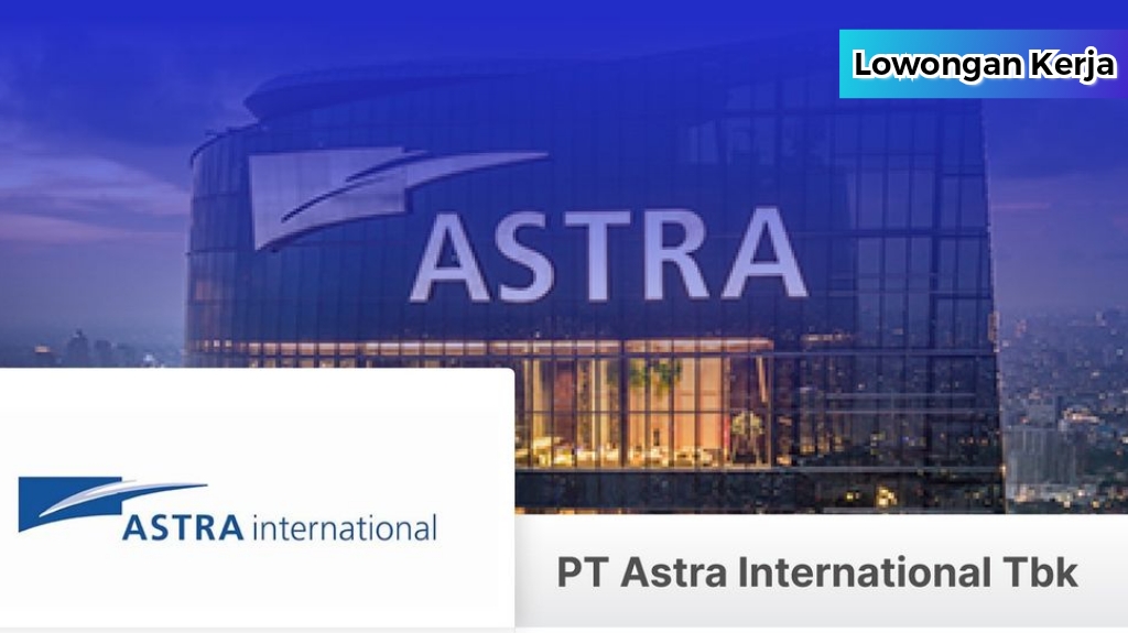 Lowongan Kerja Terbaru PT Astra International Tbk untuk Fresh Graduate Lulusan D3, Ini Syaratnya