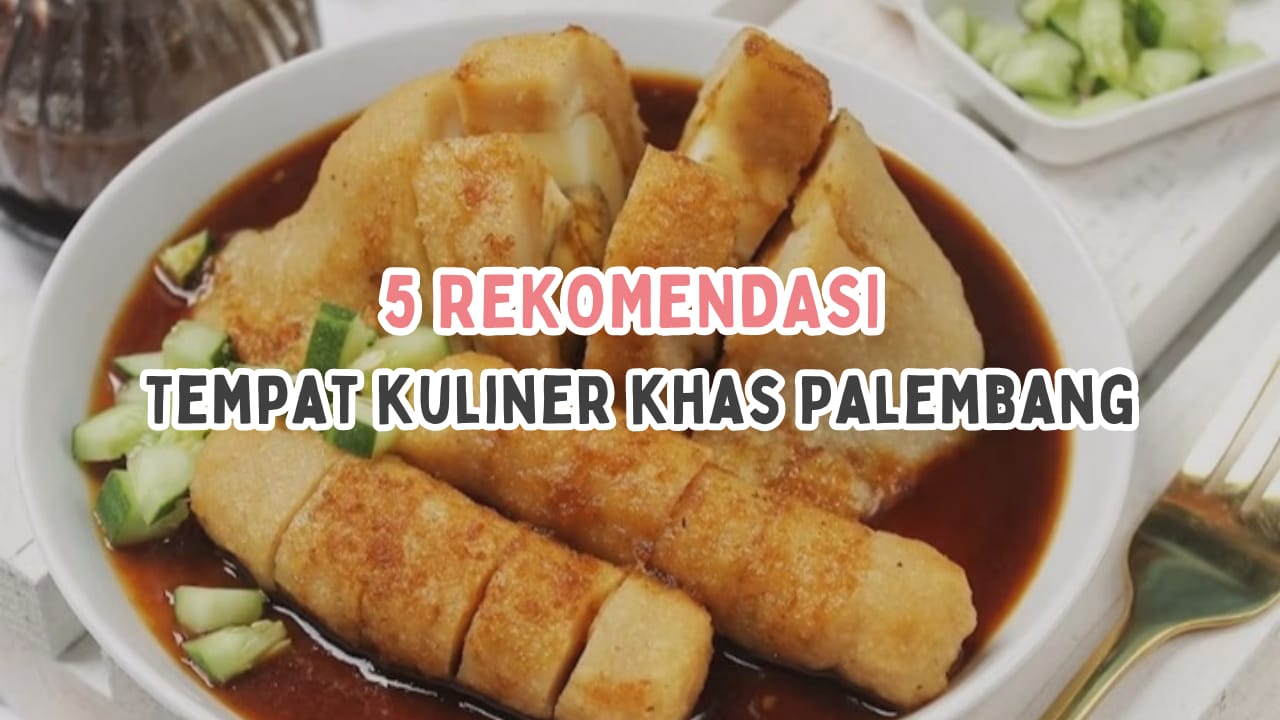 5 Rekomendasi Tempat Kuliner khas Palembang, Rasa Mantap dan Bikin Nagih, Mau Coba?