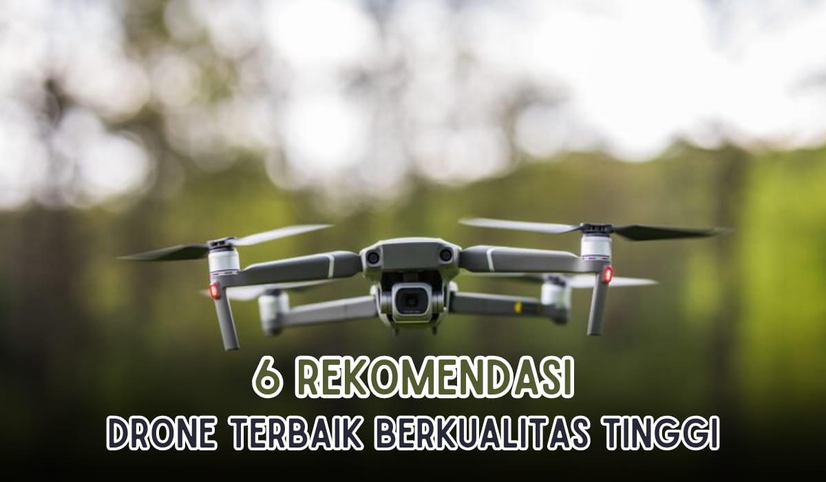 Rekomendasi 6 Produk Drone Terbaik Berkualitas Tinggi, Mudah Digunakan Dilengkapi Fitur Canggih