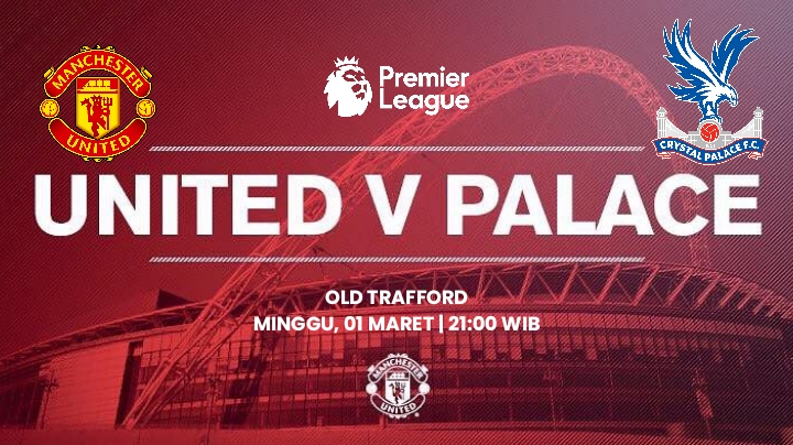 Prediksi Manchester United vs Crystal Palace: Preview, Jadwal Kick-Off dan Susunan pemain