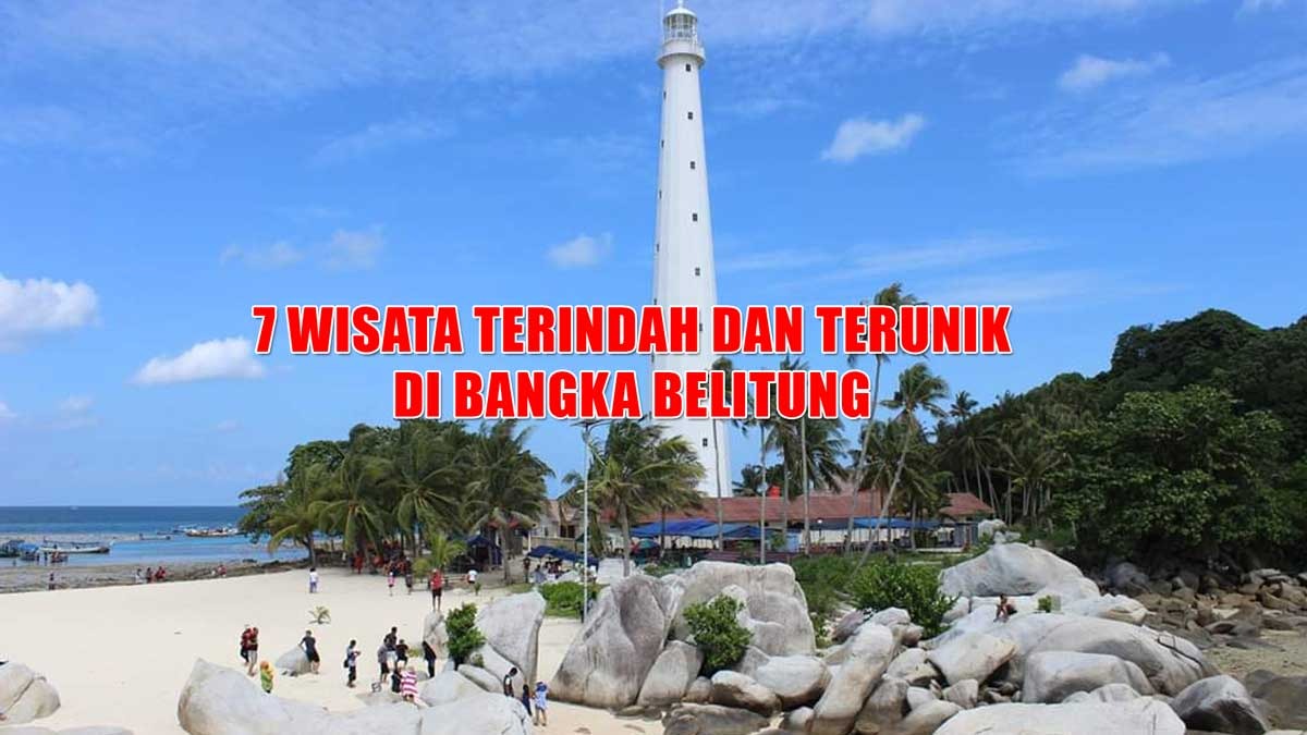 7 Tempat Wisata di Bangka Belitung yang Terindah Terunik, Keindahannya Bikin Tercengang