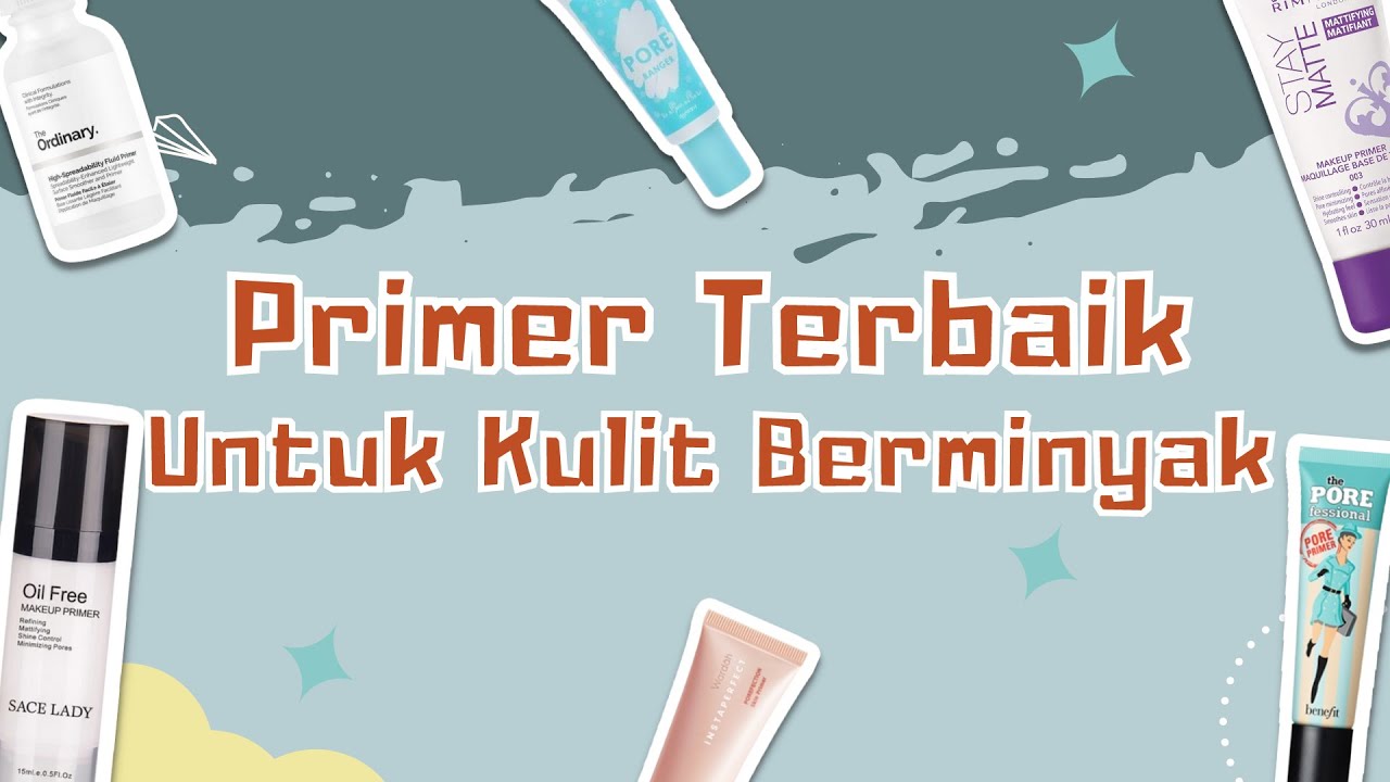 7 Rekomendasi Primer untuk Kulit Berminyak, Dijamin Anti Longsor dan Bebas Kilap