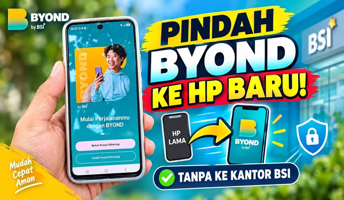 Ganti HP? Begini Cara Pindahkan Aplikasi Byond BSI dengan Mudah!
