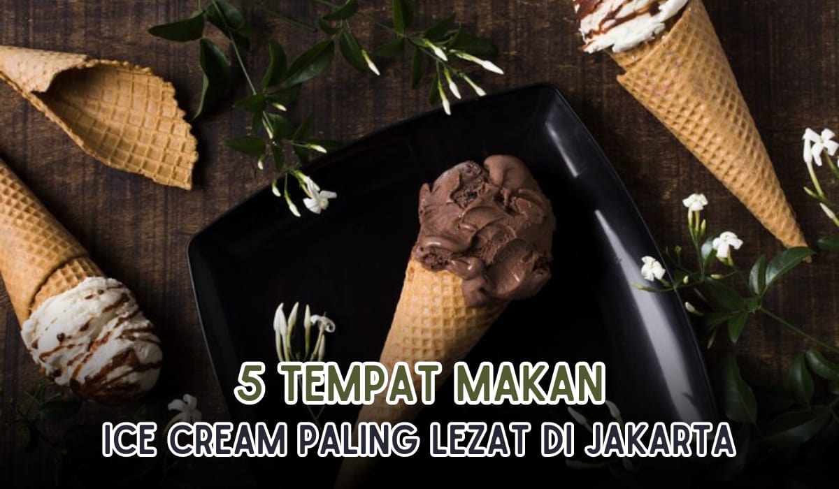 Bikin Ketagihan! Inilah 5 Tempat Makan Es Krim Paling Lezat di Jakarta, Rasanya Milky Banget!