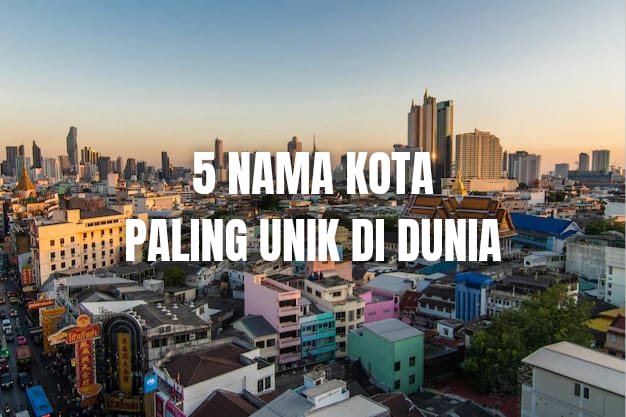 5 Nama Kota Paling Unik di Dunia, Ada Kota dari Indonesia, Kota Apa ya?