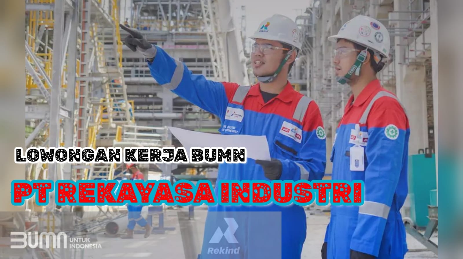 BUMN PT Rekayasa Industri Buka Lowongan Kerja Tanpa Batasan Usia, Segera Daftar!