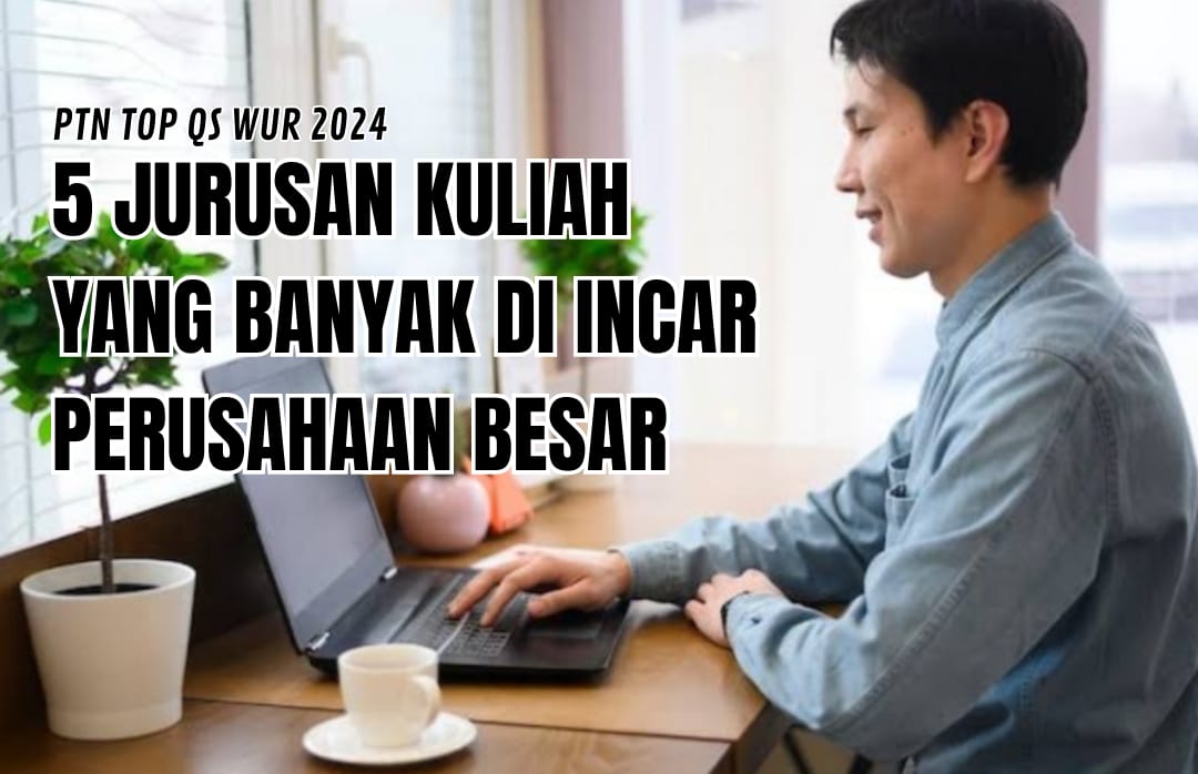 5 Jurusan Kuliah Diincar Dunia Kerja, Ada di Kampus QS WUR 2024 Lho! Minat?