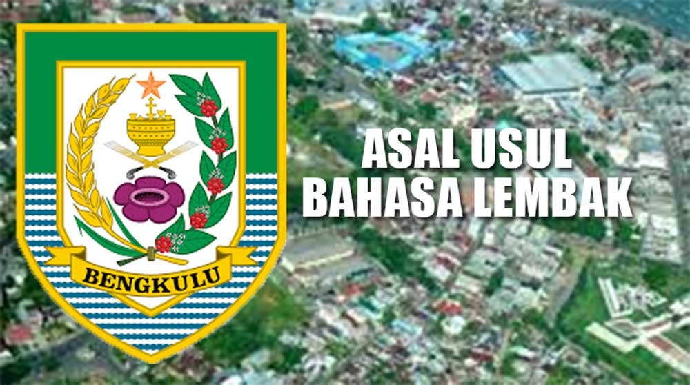 Asal Usul Bahasa Lembak yang Bermukim di Sepanjang Provinsi Bengkulu Hingga Kota Lubuk Linggau