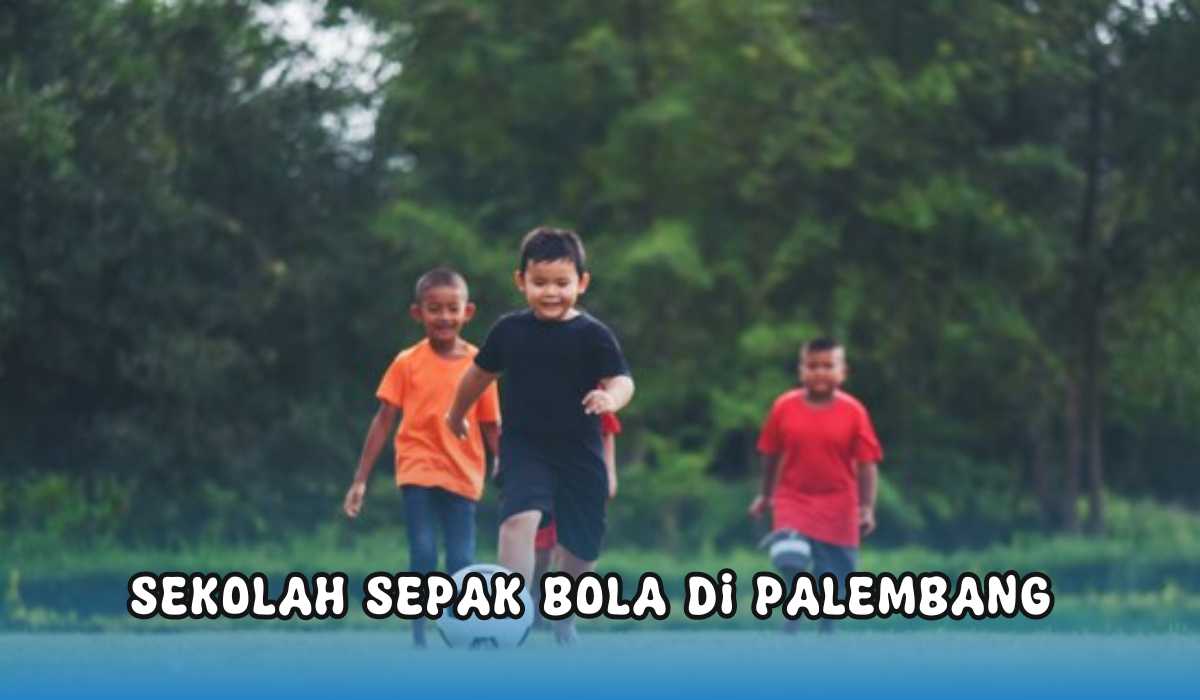 Siap Cetak Pemain Kelas Dunia! Ini 7 Sekolah Sepak Bola Terbaik di Palembang, Alamat Lengkapnya Ada Disini