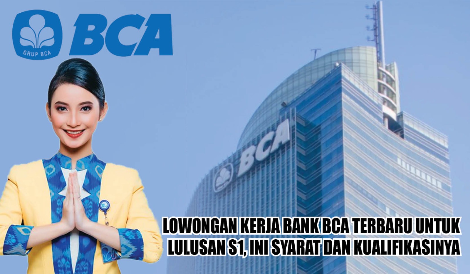 Lowongan Kerja Bank BCA Terbaru untuk Lulusan S1, Ini Syarat dan Cara Daftarnya