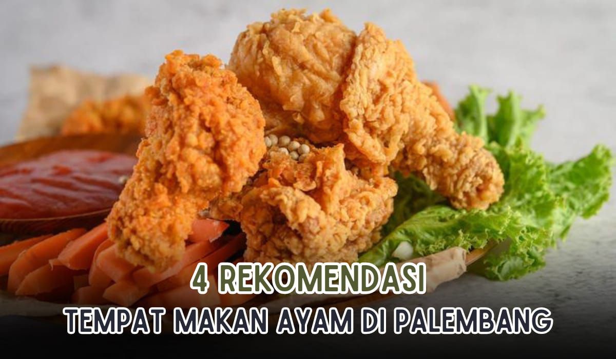 4 Rekomendasi Tempat Makan Ayam yang Ada di Palembang, Sajian Ayam Korea Juga Bisa Kamu Cicipi di Sini!