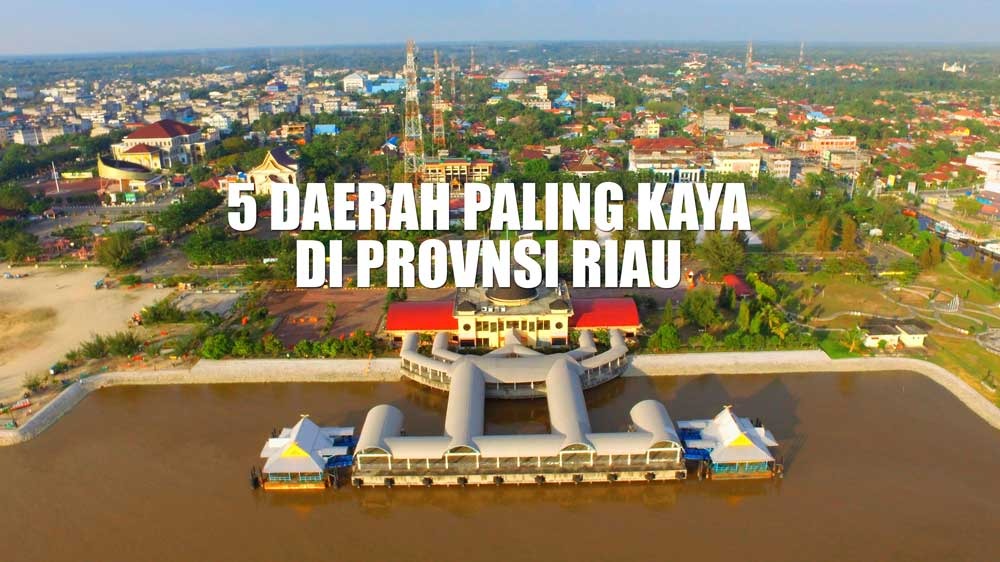TAJIR MELINTIR! Inilah 5 Daerah Paling Kaya di Provinsi Riau, Nomor 1 Ternyata Bukan Pekanbaru