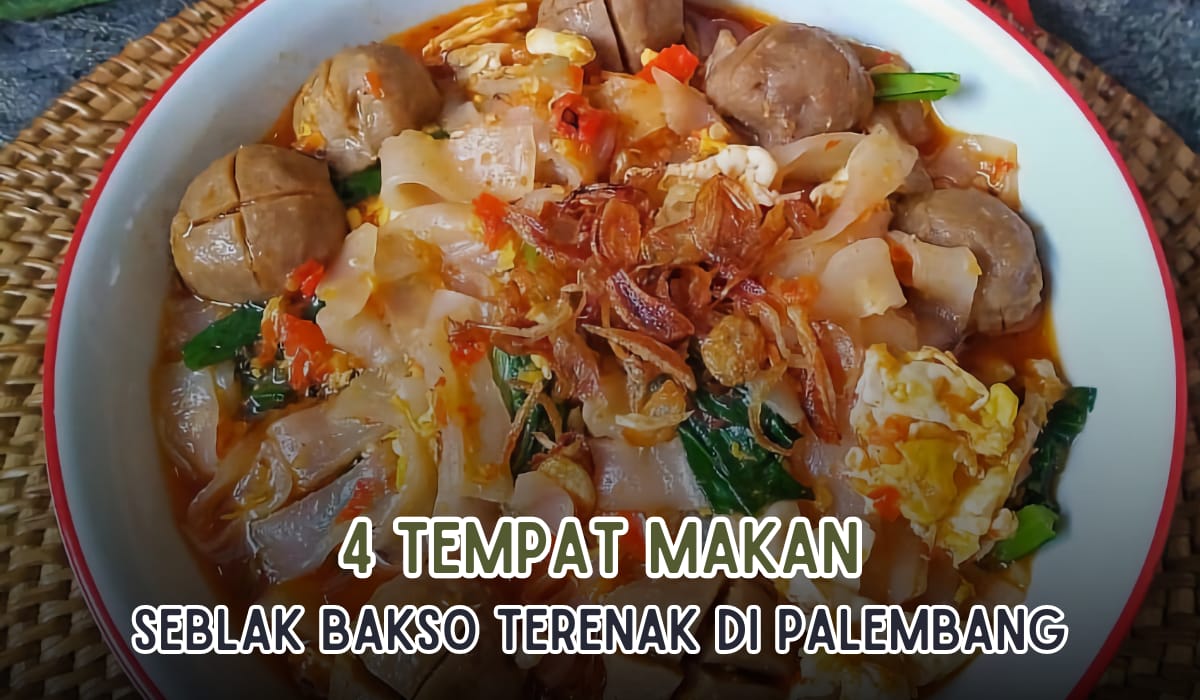 4 Tempat Makan Seblak Bakso Paling Enak di Kota Palembang, Rasanya Paripurna Banget Deh!