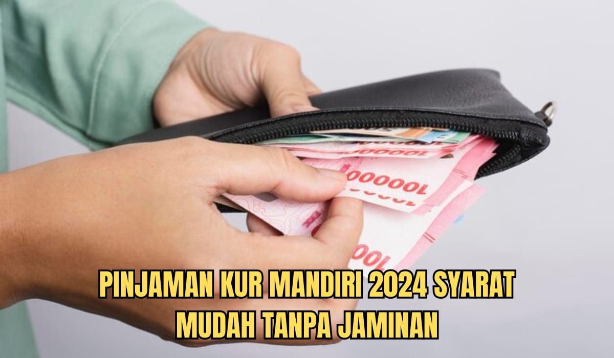 KUR Mandiri 2024, 5 Kategori Ini Bisa Pinjam Rp100 Juta, Syarat Mudah serta Tanpa Jaminan