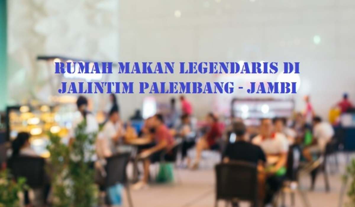 5 Rumah Makan Legendaris Ini Wajib Kamu Singgahi Jika Mudik Via Jalintim Palembang –Jambi, Apa Saja?