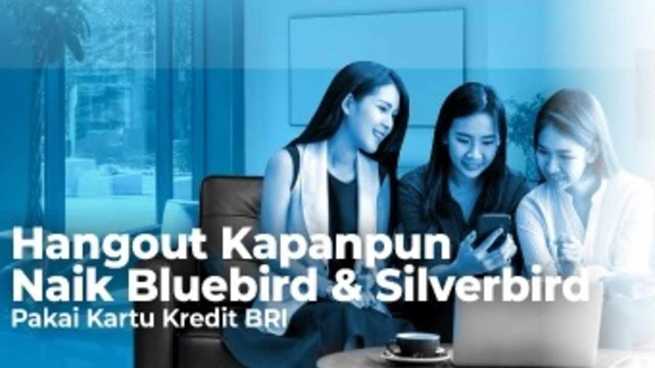 Raih Promo Spesial BRI, Nikmati Potongan Harga dari Bluebird dan Silverbird, Cek Besarannya