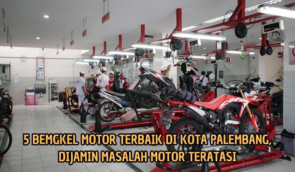 Masalah Kendaraan Siap Teratasi! Inilah 5 Bengkel Motor Terbaik di Palembang, Nomor 4 Berlokasi di Pusat Kota