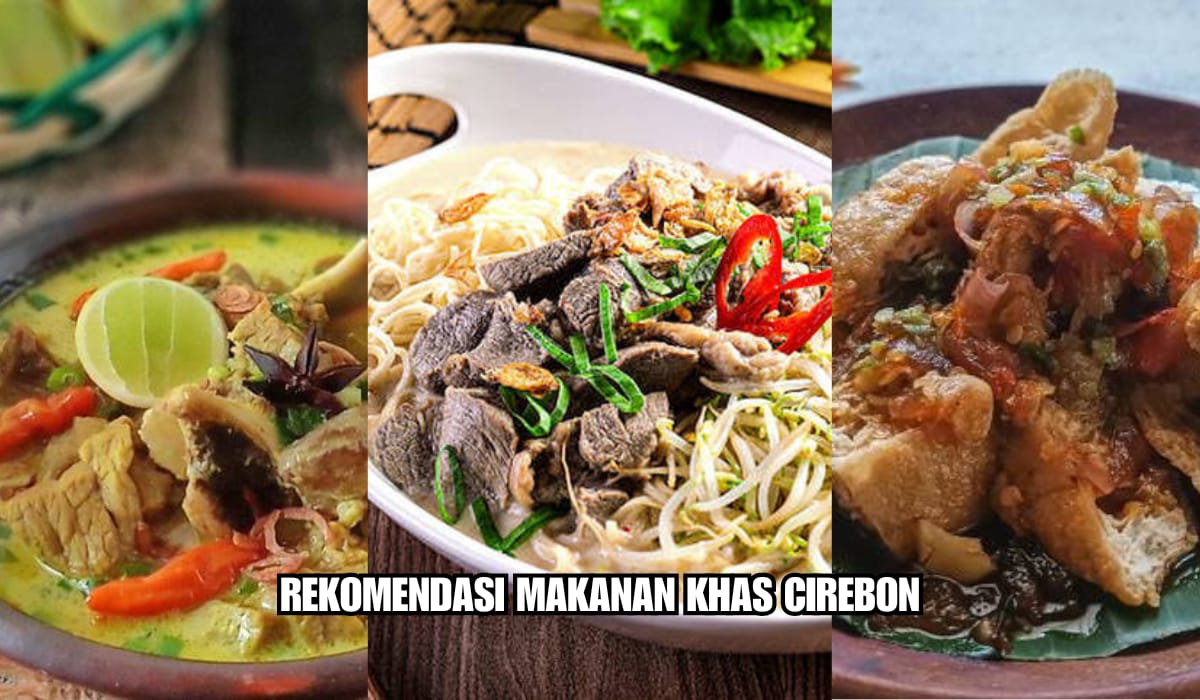 Wajib Kunjungi! Inilah Rekomendasi 5 Makanan Khas Cirebon Dijamin Ketagihan