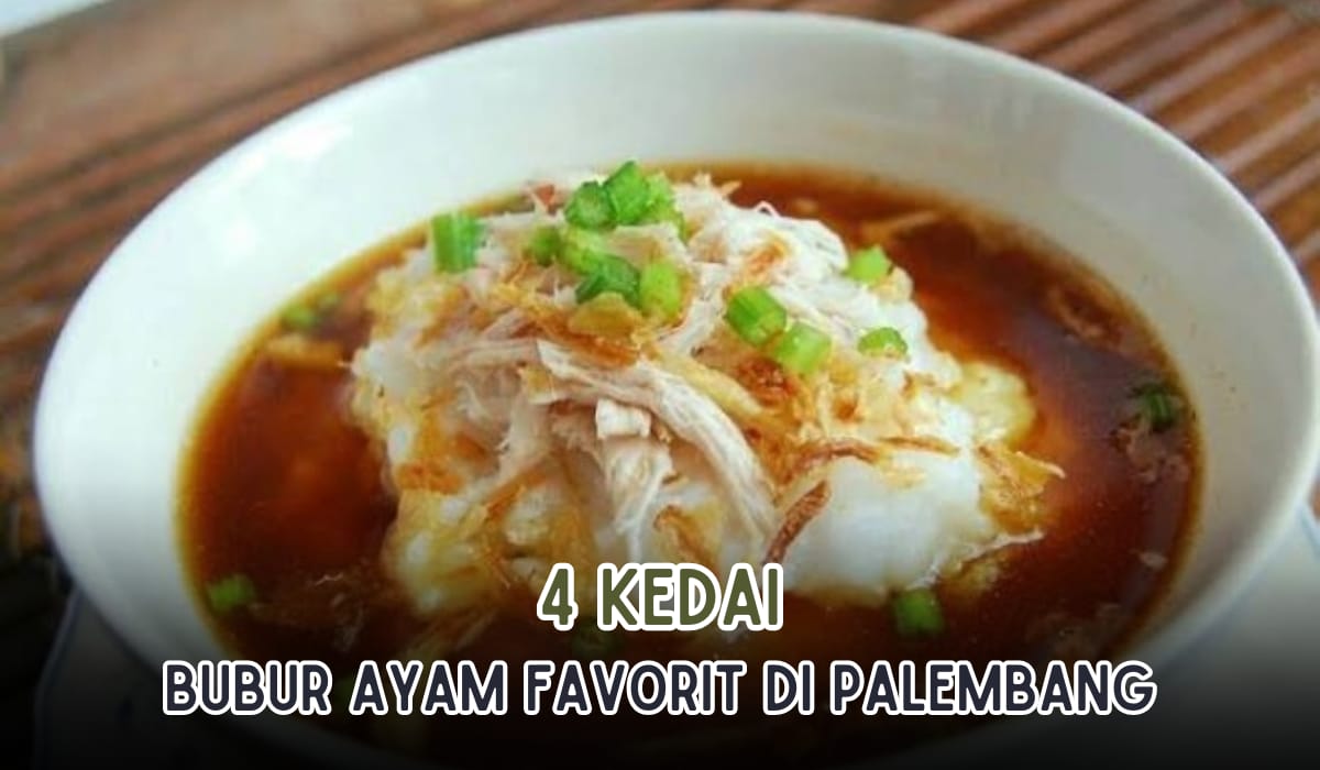 4 Kedai Bubur Ayam Paling Favorit di Palembang, Makan Di Sini 1 Mangkuk Gak Akan Cukup!