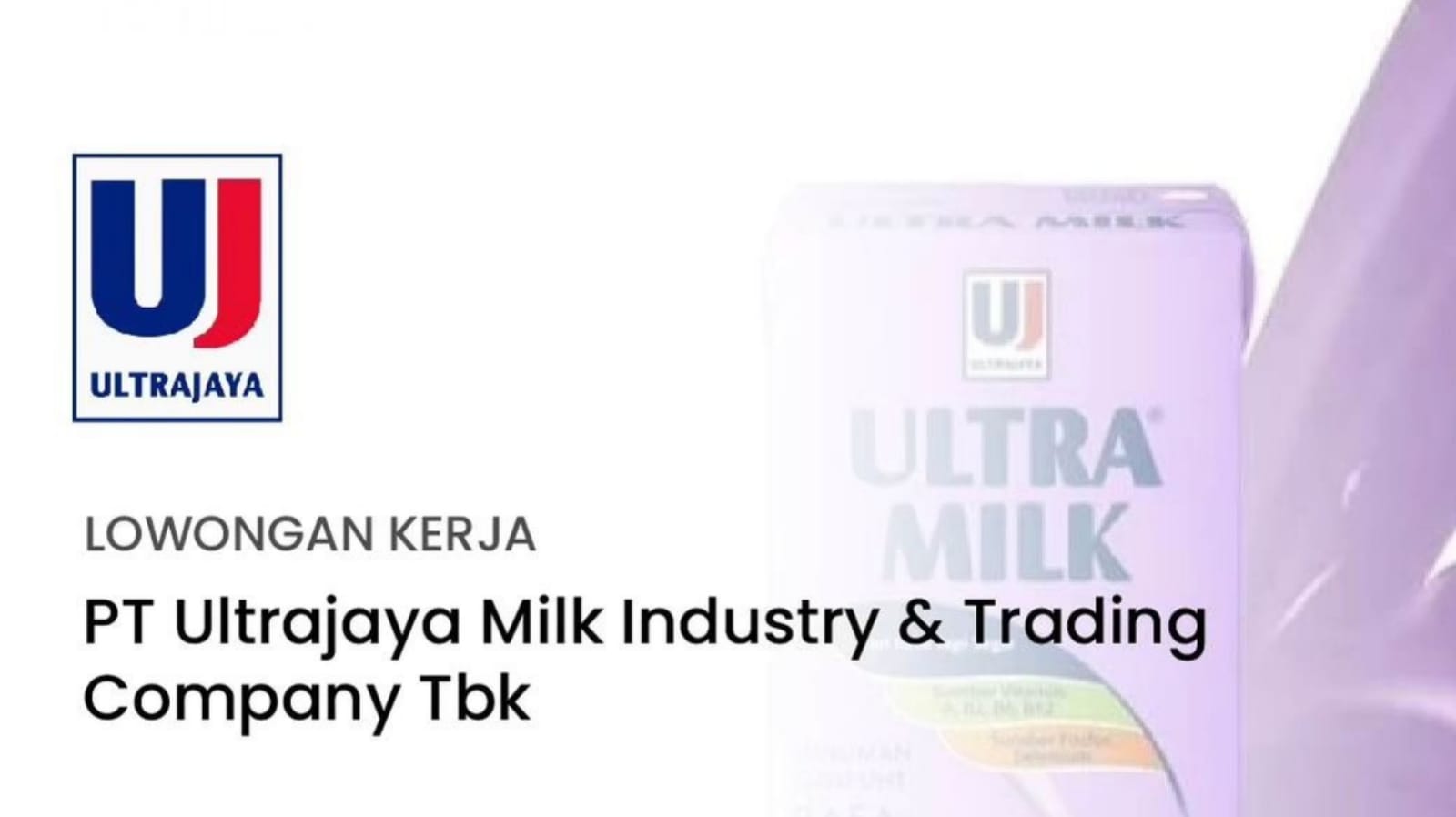 Lowongan Kerja Terbaru PT Ultrajaya Milk Industry and Trading Company Tbk