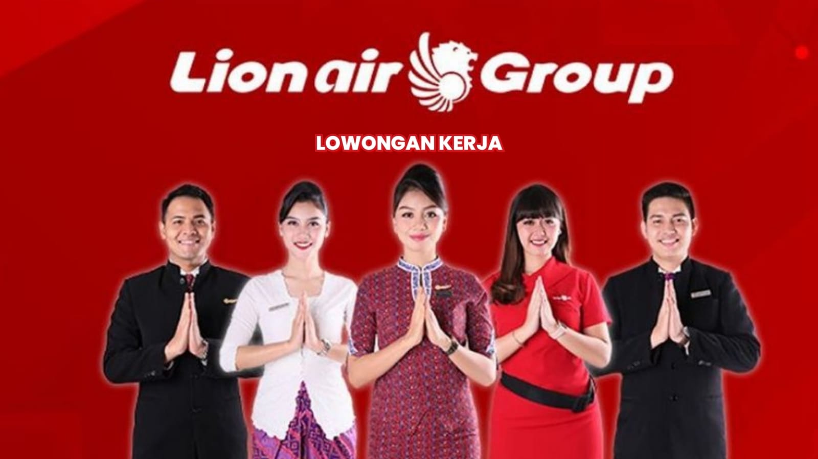 Lowongan Kerja Terbaru Lion Air Group untuk Lulusan SMA/SMK D3 Semua Jurusan, Cek Posisi dan Cara Melamarnya