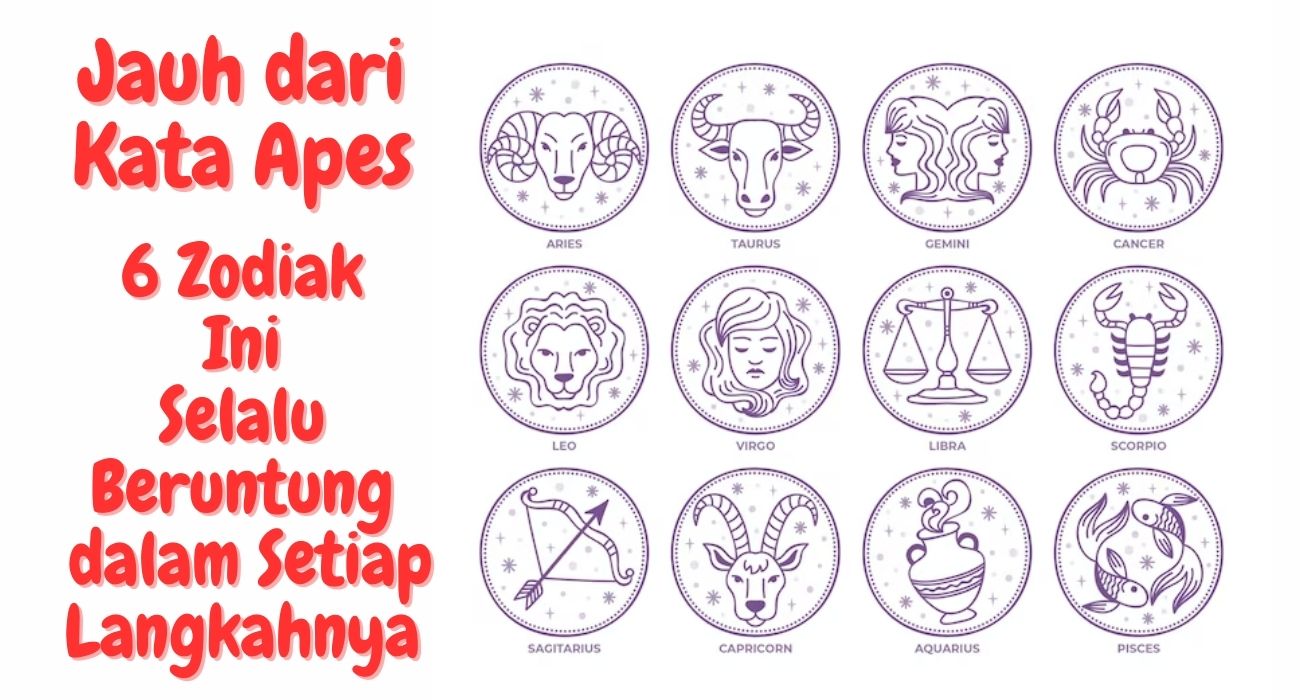 Jauh dari Kata Apes, Ini 6 Zodiak yang Selalu Beruntung dalam Setiap Langkahnya, Kamu Termasuk?