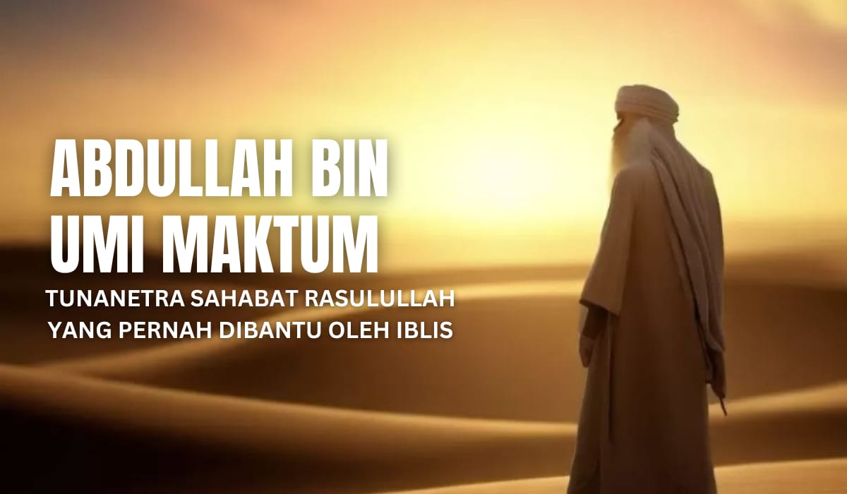 Kisah Abdullah bin Umi Maktum, Tunanetra Sahabat Rasulullah yang Pernah Dibantu Iblis