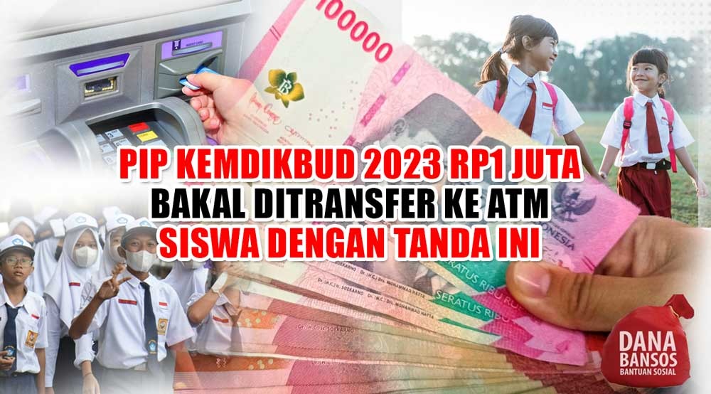 Siap-siap! BLT PIP Kemdikbud 2023 Rp1 Juta Ditransfer ke ATM Siswa dengan Tanda Ini, Cek Penerima di Sini