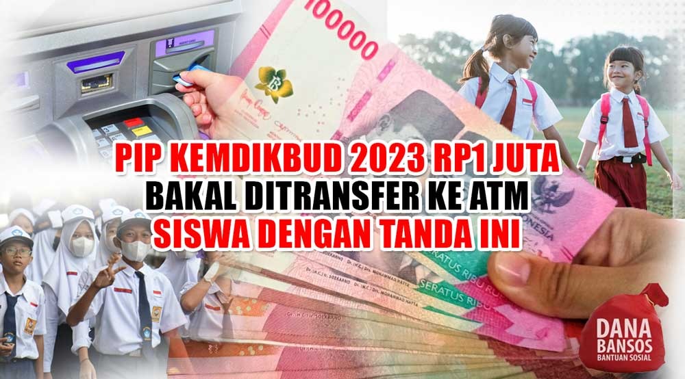 Siap Siap Blt Pip Kemdikbud 2023 Rp1 Juta Ditransfer Ke Atm Siswa Dengan Tanda Ini Cek 1671