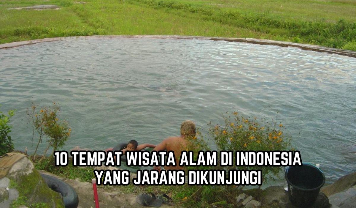 10 Tempat Wisata Alam di Indonesia yang Jarang Dikunjungi Wisatawan, Cocok untuk Healing Saat Liburan Nataru