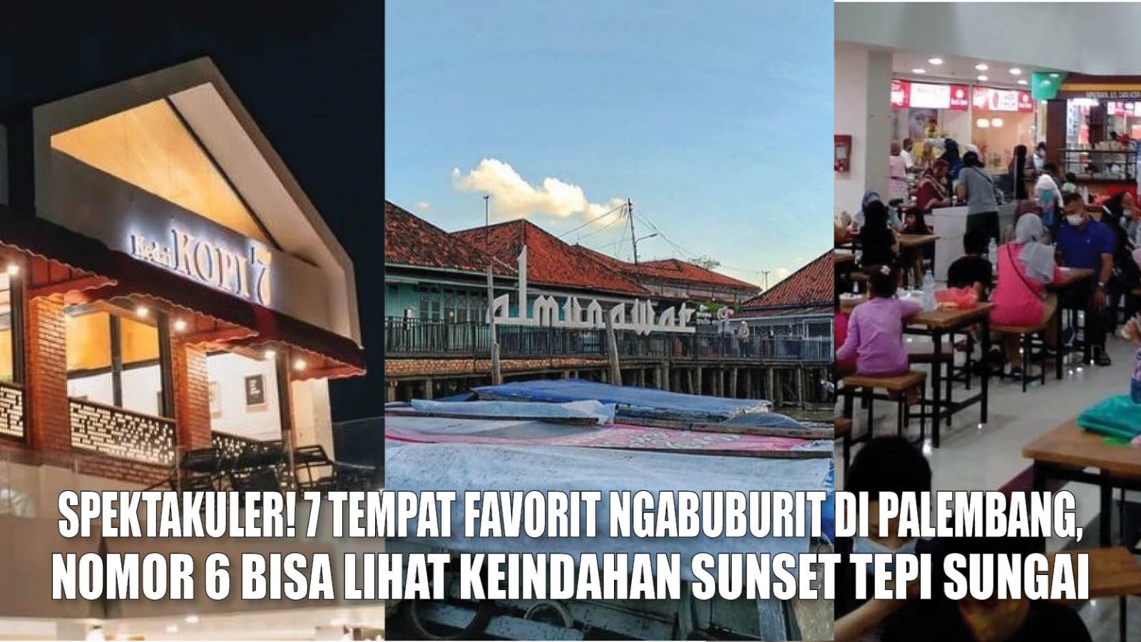 Spektakuler! 7 Tempat Favorit Ngabuburit di Palembang, Nomor 6 Bisa Lihat Keindahan Sunset Tepi Sungai