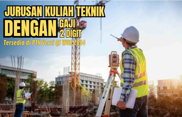 Jurusan Kuliah Teknik dengan Gaji Hingga 2 Digit, Tersedia di PTN Terbaik Indonesia Versi QS WUR 2024