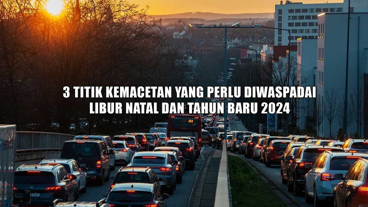 WOW! 107 Juta Orang Bakal Liburan Natal dan Tahun Baru 2024, Ini 3 Titik Kemacetan Parah yang Perlu Diwaspadai