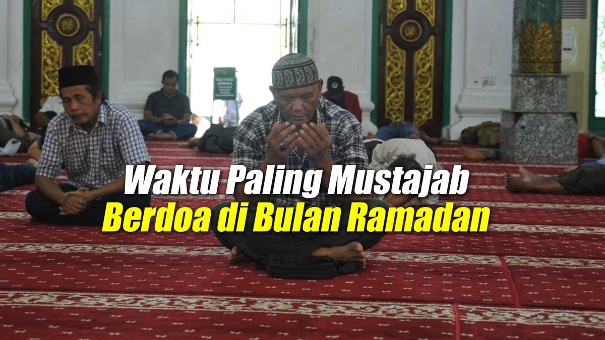 Pintu Keberkahan Terbuka! Rahasia Waktu Paling Mustajab untuk Berdoa di Bulan Ramadan 2024