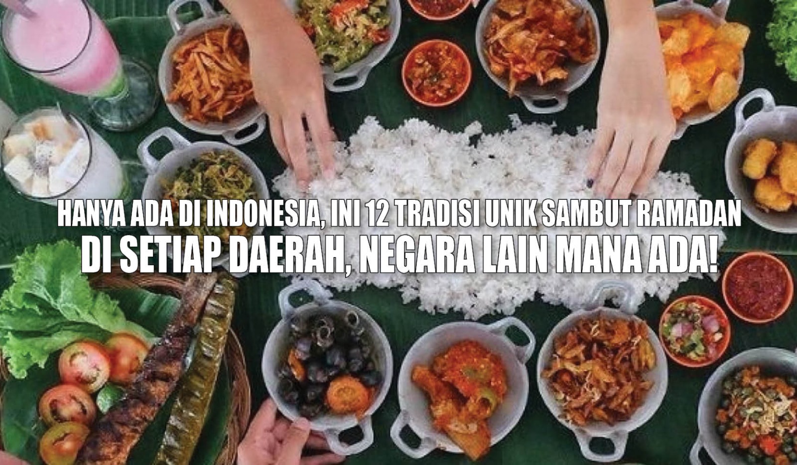 Hanya Ada di Indonesia, Ini 12 Tradisi Unik Sambut Ramadan di Setiap Daerah, Negara Lain Mana Ada!